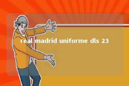 real madrid uniforme dls 23