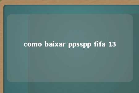 como baixar ppsspp fifa 13