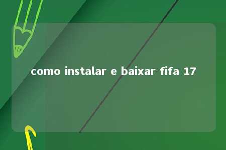 como instalar e baixar fifa 17