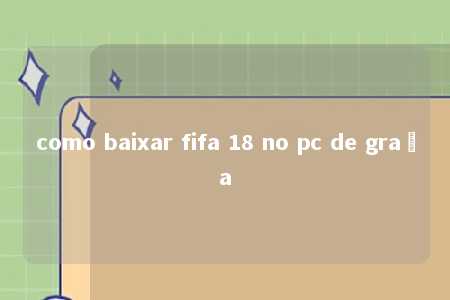 como baixar fifa 18 no pc de graça