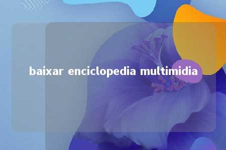 baixar enciclopedia multimidia