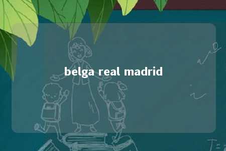 belga real madrid