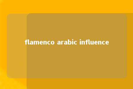 flamenco arabic influence