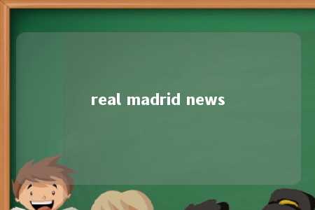 real madrid news