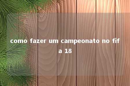 como fazer um campeonato no fifa 18