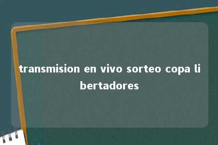 transmision en vivo sorteo copa libertadores