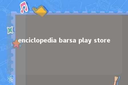 enciclopedia barsa play store