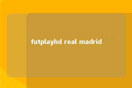 futplayhd real madrid