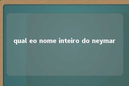 qual eo nome inteiro do neymar