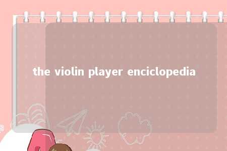 the violin player enciclopedia