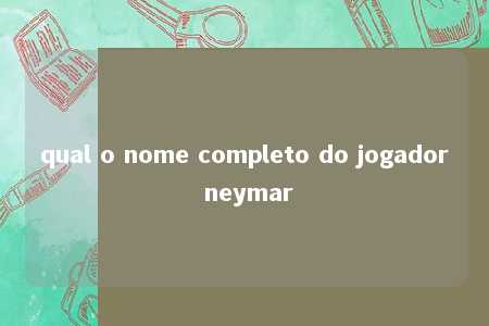 qual o nome completo do jogador neymar