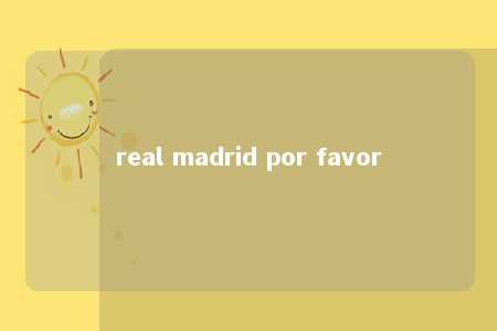 real madrid por favor