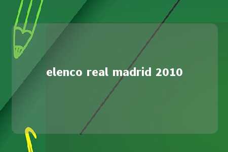 elenco real madrid 2010