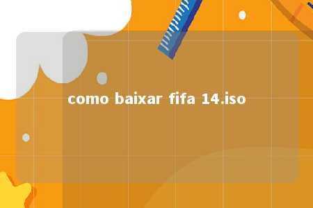 como baixar fifa 14.iso