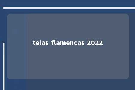 telas flamencas 2022