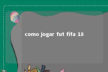 como jogar fut fifa 18