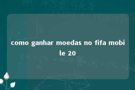 como ganhar moedas no fifa mobile 20