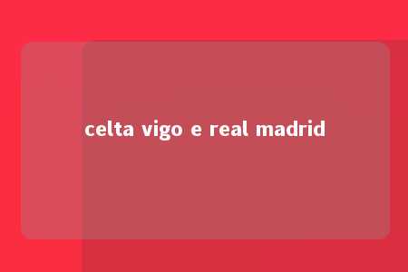 celta vigo e real madrid