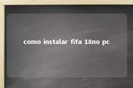 como instalar fifa 18no pc