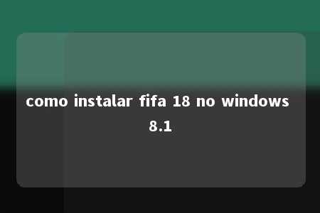 como instalar fifa 18 no windows 8.1