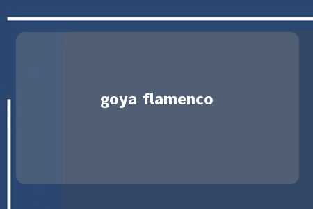 goya flamenco