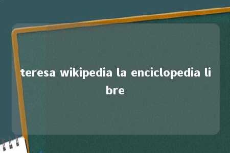 teresa wikipedia la enciclopedia libre