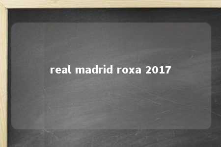 real madrid roxa 2017