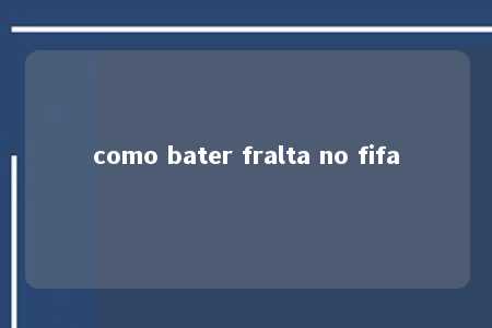 como bater fralta no fifa