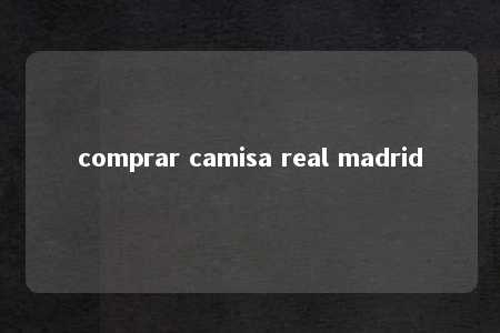 comprar camisa real madrid