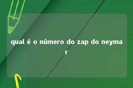 qual é o número do zap do neymar