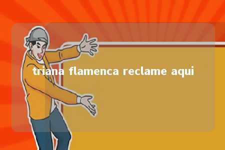 triana flamenca reclame aqui