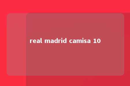 real madrid camisa 10