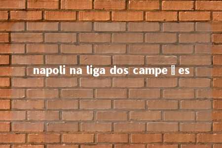 napoli na liga dos campeões