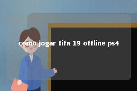 como jogar fifa 19 offline ps4