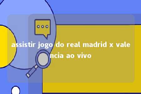 assistir jogo do real madrid x valencia ao vivo