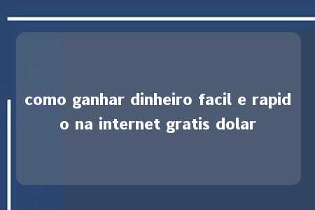 como ganhar dinheiro facil e rapido na internet gratis dolar