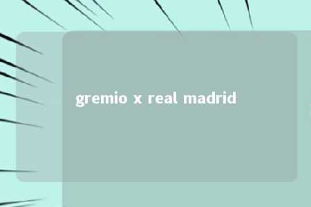 gremio x real madrid