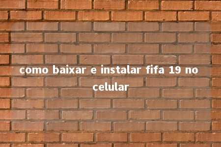 como baixar e instalar fifa 19 no celular