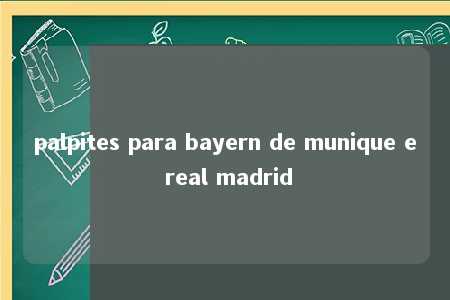 palpites para bayern de munique e real madrid