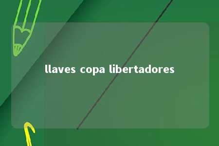 llaves copa libertadores