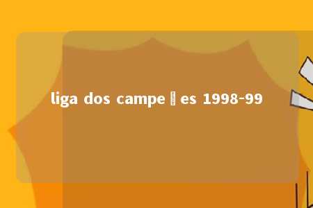 liga dos campeões 1998-99