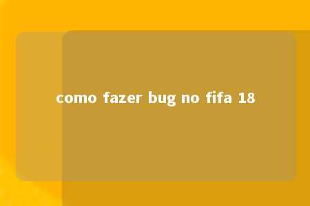 como fazer bug no fifa 18