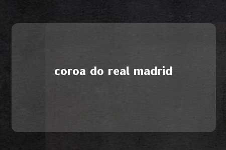 coroa do real madrid