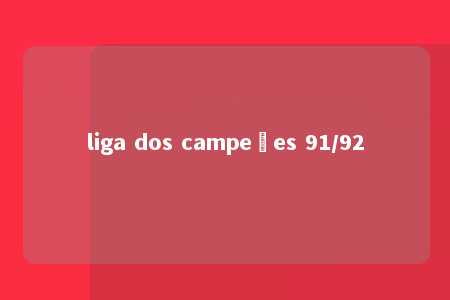 liga dos campeões 91/92