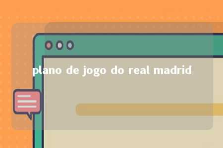 plano de jogo do real madrid