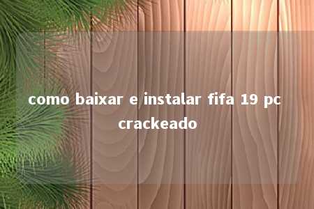 como baixar e instalar fifa 19 pc crackeado