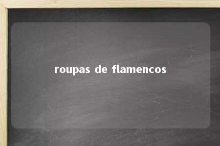 roupas de flamencos