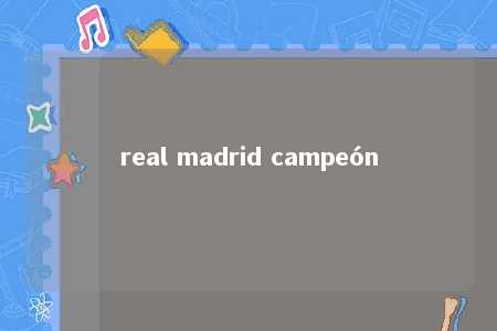 real madrid campeón