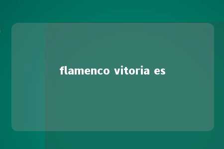 flamenco vitoria es