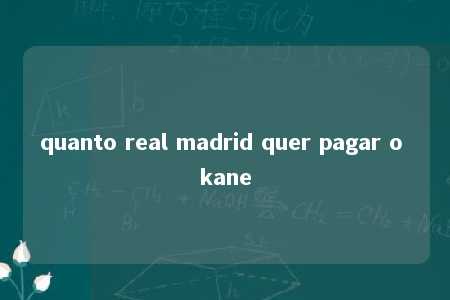 quanto real madrid quer pagar o kane